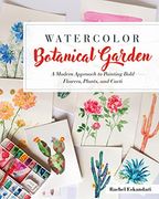 Watercolor Botanical Garden: A Modern Approach to Painting Bold Flowers and Plants (en Inglés)