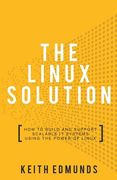 The Linux Solution: How to Build and Support Scalable It Systems Using the Power of Linux