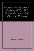 Nombrando el porvenir: Poesia, 1970-1977 (Barrio de maravillas) (Spanish Edition)
