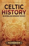 Celtic History: An Enthralling Overview of the Celts (en Inglés)