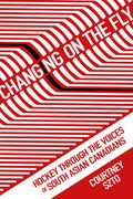 Changing on the Fly: Hockey Through the Voices of South Asian Canadians (en Inglés)
