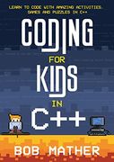 Coding for Kids in C++: Learn to Code With Amazing Activities, Games and Puzzles in c++ (en Inglés)