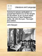 solomon's temple spiritualizd: or, gospel-light fetch'd out of the temple at jerusalem, to let us more easily into the glory of new-testament-truths. (en Inglés)