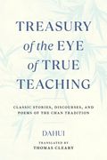 Treasury of the eye of True Teaching: Classic Stories, Discourses, and Poems of the Chan Tradition (en Inglés)