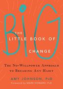 The Little Book of Big Change: The No-Willpower Approach to Breaking Any Habit (en Inglés)