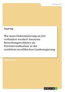 Wie kann Diskriminierung im Job verhindert werden? Anonyme Bewerbungsverfahren als Präventivmaßnahme in der nordrhein-westfälischen Landesregierung (en Alemán)