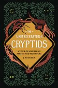 The United States of Cryptids: A Tour of American Myths and Monsters (en Inglés)