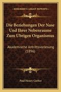 Die Beziehungen Der Nase Und Ihrer Nebenraume Zum Ubrigen Organismus: Akademische Antrittsvorlesung (1896) (en Alemán)
