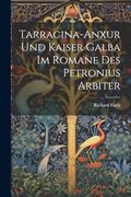 Tarracina-Anxur und Kaiser Galba im Romane des Petronius Arbiter (en Alemán)