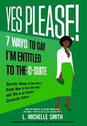 Yes Please! 7 Ways to Say I'm Entitled to the C-Suite (en Inglés)