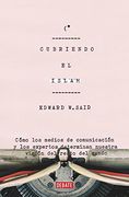 Cubriendo el islam: Cómo los medios de comunicación y los expertos determinan nuestra visión del resto del mundo (Spanish Edition)
