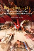 Beauty and Light: Mystical Discourses by a Contemporary Female Sufi Master (en Inglés)
