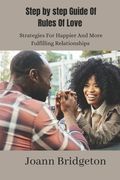 Step By Step Guide Of Rules Of Love: Strategies For Happier and More Fulfilling Relationships (en Inglés)