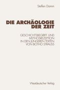 die arch ologie der zeit: geschichtsbegriff und mythosrezeption in den j ngeren texten von botho strau (en Alemán)