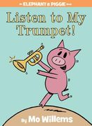 Listen to My Trumpet!-An Elephant and Piggie Book (en Inglés)