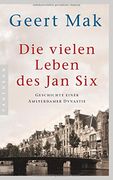 Die Vielen Leben des jan Six: Geschichte Einer Amsterdamer Dynastie (en Alemán)