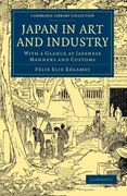 Japan in art and Industry: With a Glance at Japanese Manners and Customs (Cambridge Library Collection - East and South-East Asian History) (en Inglés)