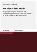 On Alexander's Tracks: Exploring Geographies, Memories, and Cultural Identities Along the North-West Frontier of British India in the Ninetee