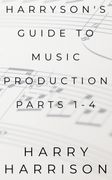 Harryson's Guide to Music Production. Parts 1-4 (en Inglés)