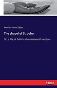 The Chapel of st. John: Or, a Life of Faith in the Nineteenth Century