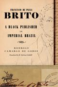 Francisco de Paula Brito: A Black Publisher in Imperial Brazil (en Inglés)