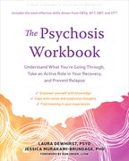 The Psychosis Workbook: Understand What You're Going Through, Take an Active Role in Your Recovery, and Prevent Relapse (en Inglés)