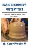 Basic Beginner's Pottery Tips: Everything you need to know about pottery work