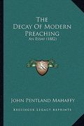 the decay of modern preaching: an essay (1882) (en Inglés)