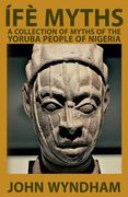 Ífè Myths: A Collection of Myths of the Yoruba People of Nigeria (en Inglés)