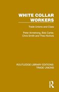 White Collar Workers: Trade Unions and Class (Routledge Library Editions: Trade Unions) (en Inglés)