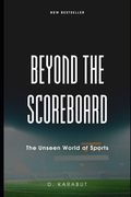Beyond the Scoreboard: The Unseen World of Sports (en Inglés)