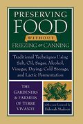 Preserving Food Without Freezing or Canning: Traditional Techniques Using Salt, Oil, Sugar, Alcohol, Vinegar, Drying, Cold Storage, and Lactic Fermentation 