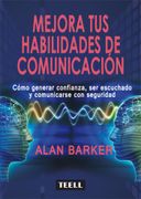 Mejora tus Habilidades de Comunicación: Cómo Generar Confianza, ser Escuchado y Comunicarse con Seguridad (in Spanish)