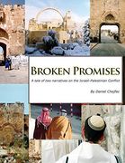 Broken Promises: A Tale of two Narratives on the Israeli-Palestinian Conflict (en Inglés)