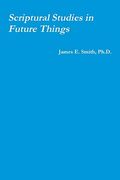Scriptural Studies in Future Things (en Inglés)