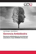 Gerencia Ambidiestra: Gerencia Ambidiestra en una Empresa Subsidiaria: Caso Sodexo Venezuela (in Spanish)