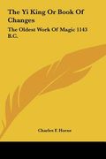 the yi king or book of changes: the oldest work of magic 1143 b.c. (en Inglés)