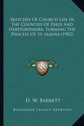 sketches of church life in the counties of essex and hertfordshire, forming the diocese of st. albans (1902) (en Inglés)
