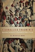 Eternalized Fragments: Reclaiming Aesthetics in Contemporary World Fiction (Cognitive Approaches to Culture) (en Inglés)