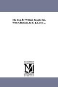the dog, by william youatt. ed., with additions, by e. j. lewis ... (en Inglés)