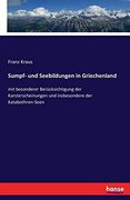 Sumpf- und Seebildungen in Griechenland: Mit Besonderer Berücksichtigung der Karsterscheinungen und Insbesondere der Katabothren-Seen (in German)