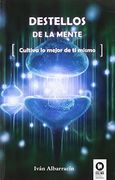 Destellos de la mente: Cultiva lo mejor de ti mismo