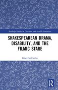 Shakespearean Drama, Disability, and the Filmic Stare: “Not Shap’D for Sportive Tricks” (Routledge Studies in Literature and Health Humanities) (en Inglés)