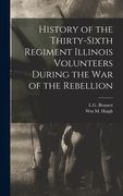 History of the Thirty-Sixth Regiment Illinois Volunteers During the war of the Rebellion (en Inglés)