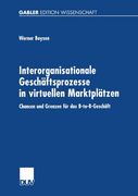 Interorganisationale Geschäftsprozesse in virtuellen Marktplätzen: Chancen und Grenzen für das B-to-B-Geschäft (German Edition)