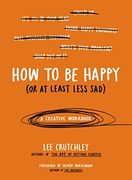How to be Happy (or at Least Less Sad) (en Inglés)