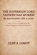 The Sovereign Lord Yahweh Has Spoken! He Has Roared Like a Lion!. Amos 3:3-8 as an Argument for the Single Meaning of Yahweh's Statements (en Inglés)