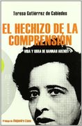 el hechizo de la comprension: vida y obra de hannah arendt
