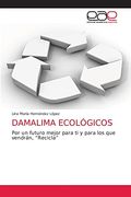 Damalima Ecológicos: Por un Futuro Mejor Para ti y Para los que Vendrán, “Recicla” (in Spanish)