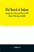 Vital records of Andover, Massachusetts, to the end of the year 1849 (Volume II) Marriages and Deaths (en Inglés)
